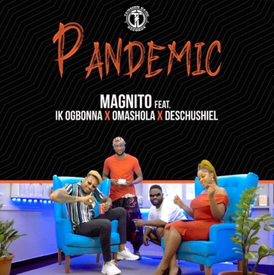 Magnito – Pandemic ft. Omashola, Ik Ogbonna & Descushiel