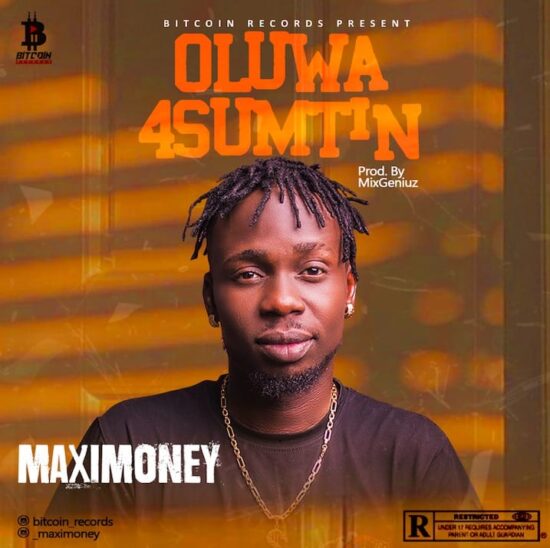 Maximoney - Oluwa4Sumtin