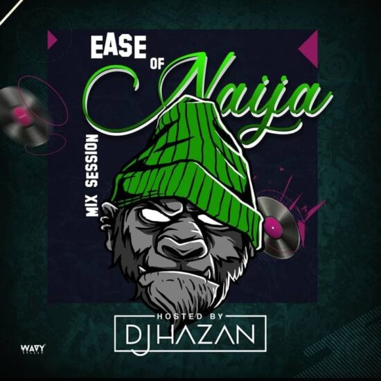 DJ Hazan – Ease Off Naija Mix Session