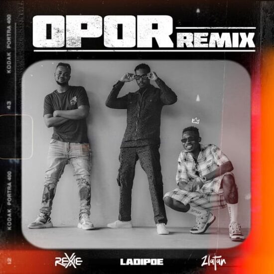 Rexxie – Opor (Remix) ft. Zlatan, LadiPoe