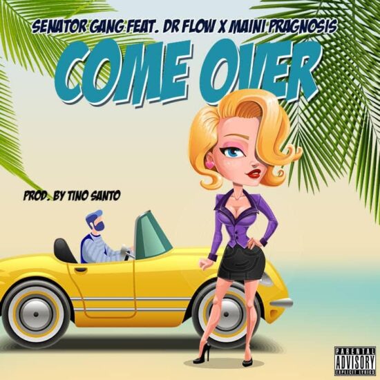 Senator gang ft Dr flow & Maini prognosis - Come Over