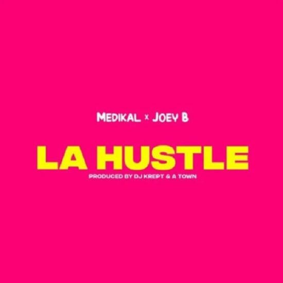 Medikal – La Hustle ft. Joey B