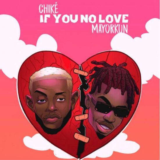 Chike – If You No Love ft. Mayorkun