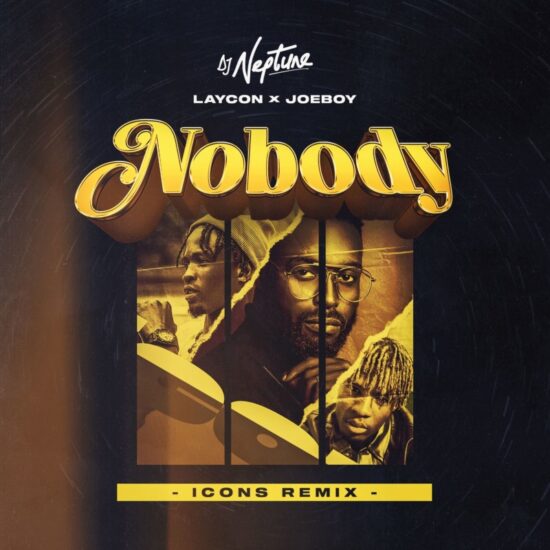 DJ Neptune x Laycon x Joeboy – “Nobody (Icons Remix) Lyrics”