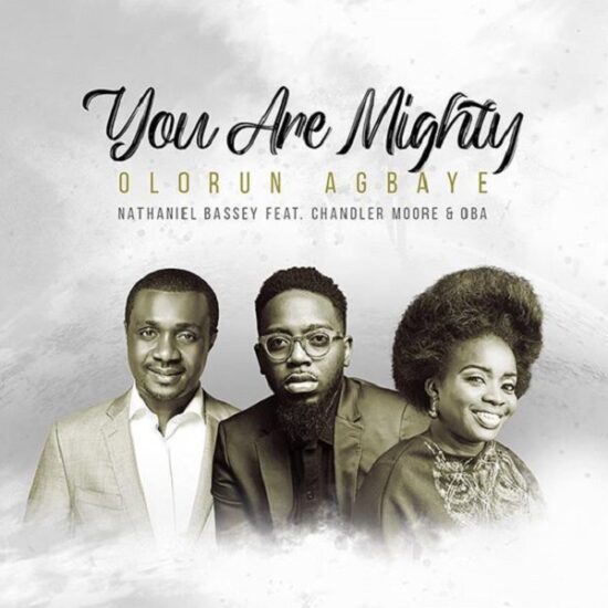 Nathaniel Bassey – Olorun Agbaye (You Are Mighty) Ft. Chandler Moore And Oba