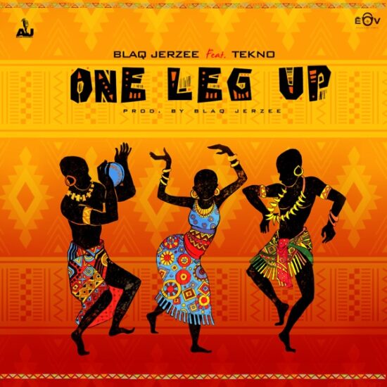 Blaq Jerzee ft. Tekno – One Leg Up