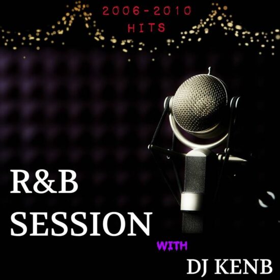 DJ KenB - Throwback R&B Session (2006 - 2010 Hits)