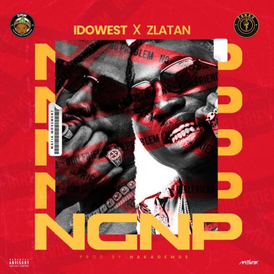 Idowest ft. Zlatan – NGNP (No Girlfriend No Problem)