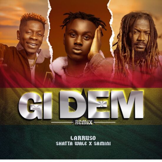 Larruso ft. Shatta Wale & Samini – Gi Dem (Remix)