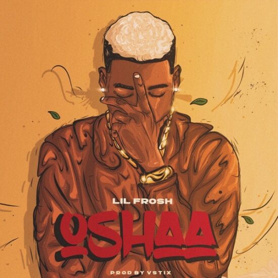 Lil Frosh – Oshaa (Prod. by Vstix)