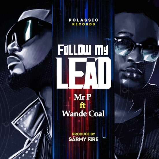 Mr P – Follow My Lead ft. Wande Coal