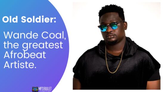 Old Soldier: Wande Coal, the greatest Afrobeat Artiste.