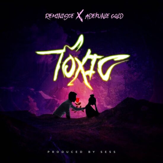 Reminisce – Toxic ft. Adekunle Gold