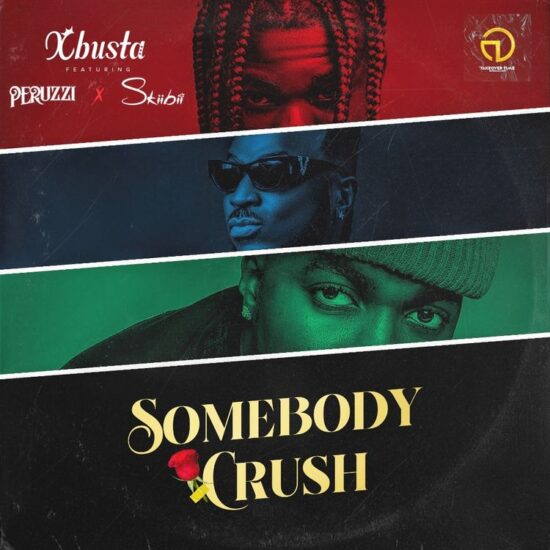 Xbusta ft Peruzzi, Skiibii - Somebody Crush