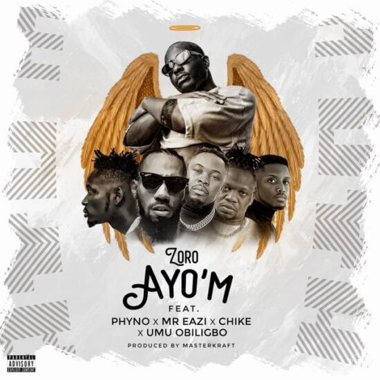 Zoro – Ayo’M ft. Phyno, Mr Eazi, Chike & Umu Obiligbo