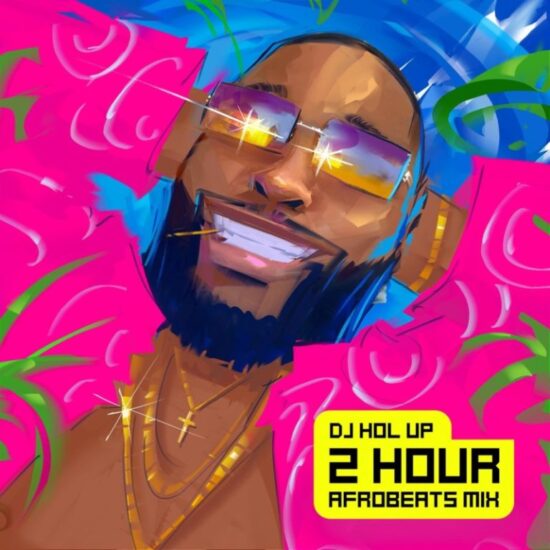 DJ Hol Up – 2 Hour Afrobeats Mix