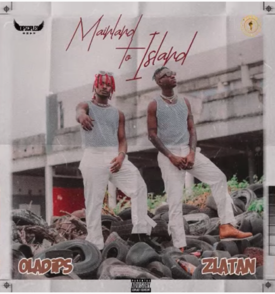 Oladips ft. Zlatan – Mainland to Island