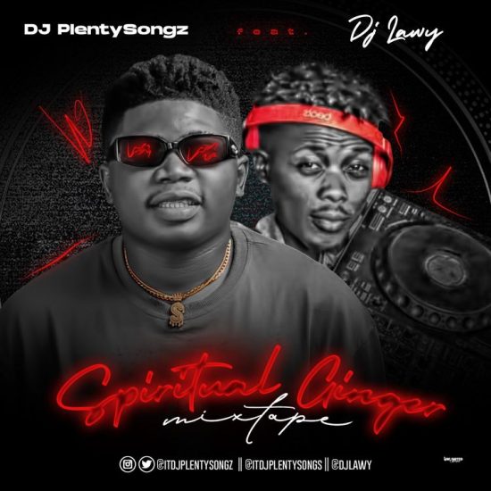 DJ PlentySongz X DJ Lawy – Spiritual Ginger Mix