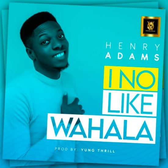 Henry Adams - I No Like Wahala [Video]