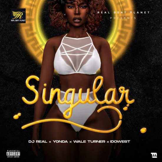 DJ Real ft. Yonda, Idowest, Wale Turner – Singular mp3