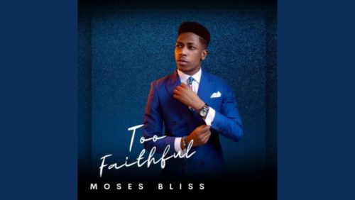 Moses Bliss - Too Faithful (Album) mp3 download