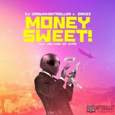 Crowd Kontroller - Money Sweet ft. Orezi & Voltage of hype [Music]