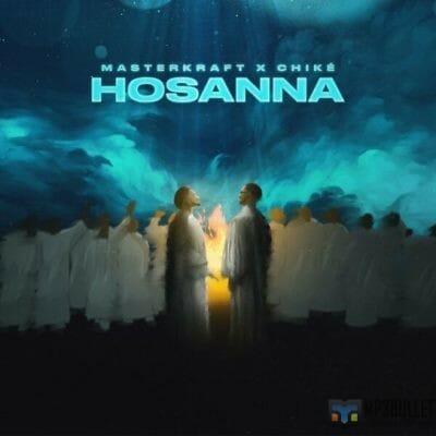 Masterkraft X Chike - Hosanna