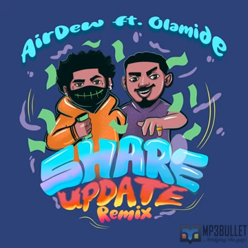 Airdew ft. Olamide - Share Update (Remix)