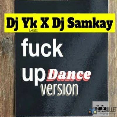 DJ YK Beats ft. DJ Samkay - Fuck Up Dance Version