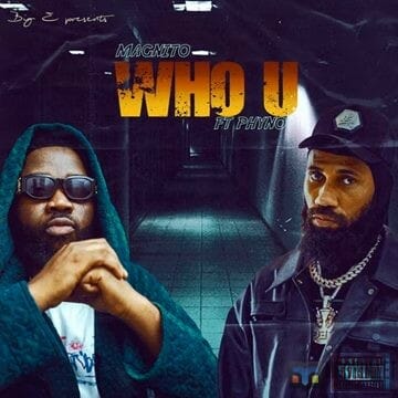 Magnito X Phyno - Who U