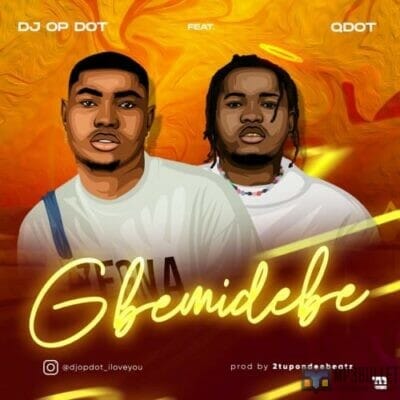 DJ OP Dot ft. Qdot – Gbemidebe