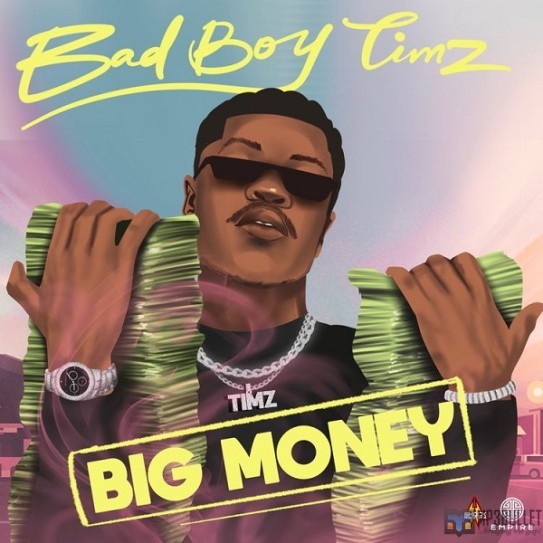 Bad Boy Timz – Big Money