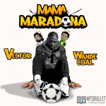 Vector X Wande Coal - Mama Maradona