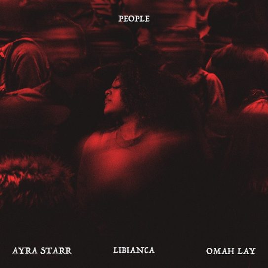 Libianca ft Ayra Starr, Omah Lay – People (Remix)