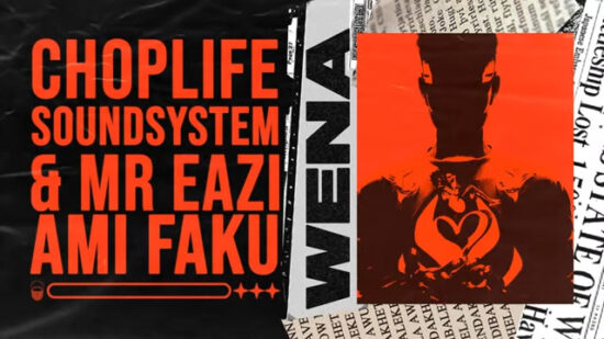 Choplife Soundsystem, Mr Eazi ft Ami Faku - Wena