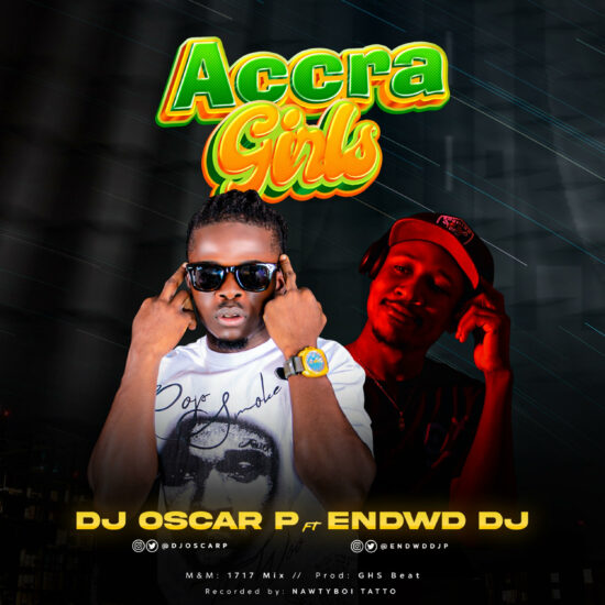 DJ Oscar P ft Endwd DJ - Accra Girls